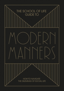 The School of Life Guide to Modern Manners : How to navigate the dilemmas of social life