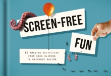 The School of Life Press Screen-Free Fun , 80 Amazing Activities From Sock Sliding To Raindrop Racing