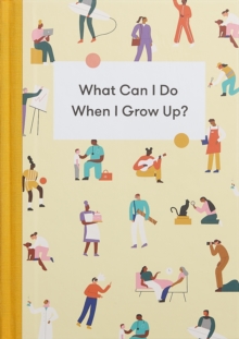 What Can I Do When I Grow Up? : A young person's guide to careers, money - and the future