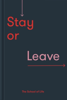 Stay or Leave : How to remain in, or end, your relationship