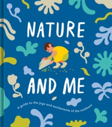 Nature and Me : A guide to the joys and excitements of the outdoors