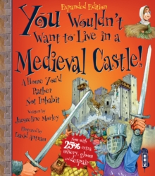 You Wouldn't Want To Be In A Medieval Castle!, Paperback / softback Book You Wouldn't Want To Be In A Medieval Castle!, Paperback / softback Book