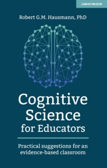 Cognitive Science for Educators : Practical suggestions for an evidence-based classroom