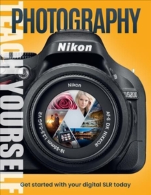 Teach Yourself Photography : Get Started with Your Digital Slr Today