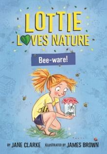 Lottie Loves Nature : Bee-ware!