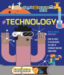 #TECHNOLOGY : From the Wheel to the Metaverse, The Story of Technology and How Things Work