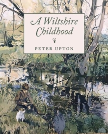 A Wiltshire Childhood : Essays from a Wiltshire Country Childhood