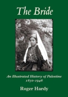 The Bride : An Illustrated History of Palestine 1850-1948