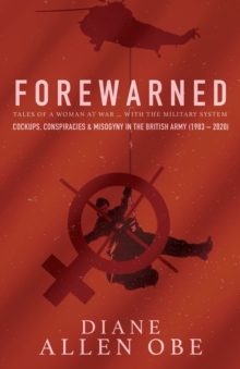 Forewarned : Tales of a Woman at War ... with the Military System