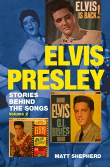 Elvis Presley : Stories Behind the Songs (Volume 2)