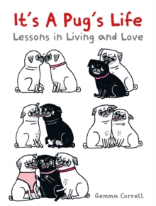 It's a Pug's Life : Lessons in living and love