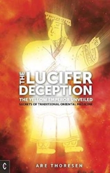 The Lucifer Deception : The Yellow Emperor Unveiled:  Secrets of Traditional Oriental Medicine