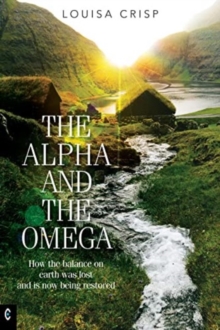 The Alpha and the Omega : How the balance on earth was lost and is now being restored