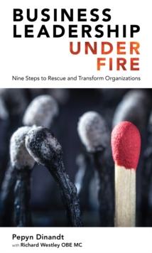 Business Leadership Under Fire: Nine Steps to Rescue and Transform Organizations