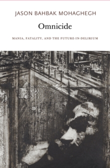 Omnicide : Mania, Fatality, and the Future-in-Delirium