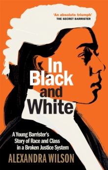 In Black and White : A Young Barrister's Story of Race and Class in a Broken Justice System, Hardback Book In Black and White : A Young Barrister's Story of Race and Class in a Broken Justice System, Hardback Book