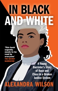 In Black and White : A Young Barrister's Story of Race and Class in a Broken Justice System