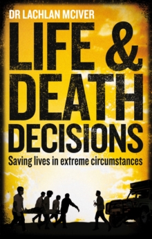 Life and Death Decisions : Fighting to save lives from disaster, disease and destruction