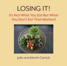 Losing It! : It's Not What You Eat But What You Don't Eat That Matters