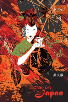 Love in Japan : Translated from the Chinese novel 'Dongyingzhiai'