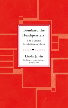 Bombard the Headquarters! : The Cultural Revolution in China