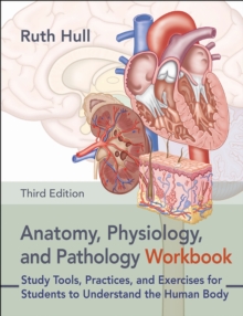 Anatomy, Physiology, and Pathology Workbook : Study Tools, Practices, and Exercises for Students to Understand the Human Body