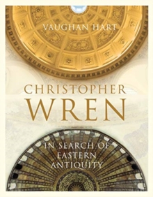 Christopher Wren : In Search of Eastern Antiquity