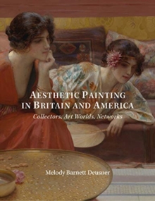 Aesthetic Painting in Britain and America : Collectors, Art Worlds, Networks