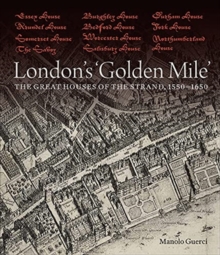 London's 'Golden Mile' : The Great Houses of the Strand, 1550-1650