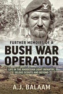 Memoirs of a Bush War Operator : Further Memoirs of the Rhodesian Light Infantry, Selous Scouts and Beyond