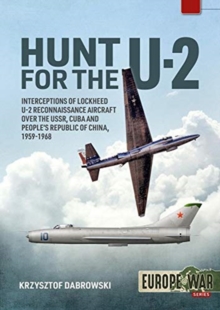 Hunt for the U-2 : Interceptions of Lockheed U-2 Reconnaissance Aircraft Over the USSR, Cuba and People's Republic of China, 1959-1968