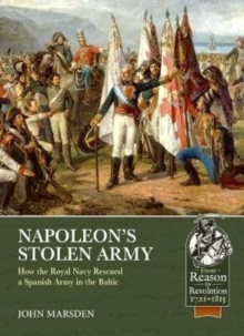 Napoleon'S Stolen Army : How the Royal Navy Rescued a Spanish Army in the Baltic