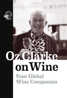 Oz Clarke on Wine : Your Global Wine Companion