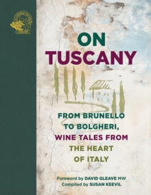 On Tuscany : From Brunello to Bolgheri, Wine Tales from the Heart of Italy