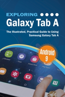 Exploring Galaxy Tab A : The Illustrated, Practical Guide to using Samsung Galaxy Tab A