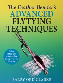 The Feather Bender's Advanced Flytying Techniques