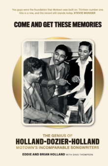 Come and Get These Memories : The Genius of Holland-Dozier-Holland, Motown's Incomparable Songwriters