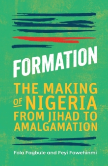 Formation : The Making of Nigeria, From Jihad to Amalgamation