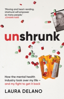 Octopus Publishing Group Unshrunk , How The Mental Health Industry Took Over My Life - And My Fight To Get It Back
