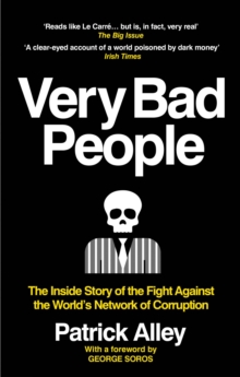 Very Bad People : The Inside Story of the Fight Against the World s Network of Corruption