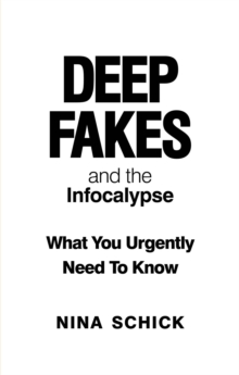 Deep Fakes and the Infocalypse : What You Urgently Need To Know, Paperback / softback Book Deep Fakes and the Infocalypse : What You Urgently Need To Know, Paperback / softback Book