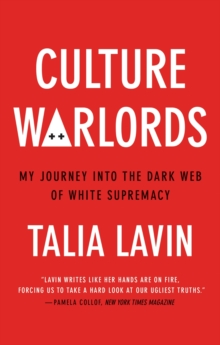 Culture Warlords : My Journey into the Dark Web of White Supremacy