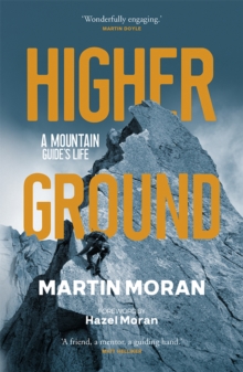 Higher Ground : A Mountain Guide's Life