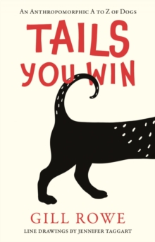 Tails You Win : An Anthropomorphic A to Z of Dogs, Paperback / softback Book Tails You Win : An Anthropomorphic A to Z of Dogs, Paperback / softback Book