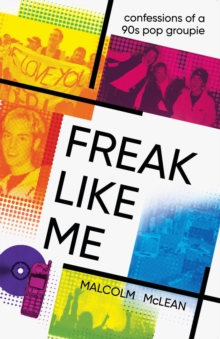 Freak Like Me : Confessions of a 90s pop groupie