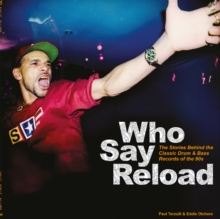 Velocity Press Who Say Reload , The Stories Behind The Classic Drum & Bass Records Of The 90s