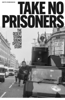 Take No Prisoners : The Desert Storm Sound System Story