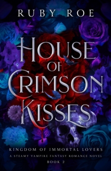 House of Crimson Kisses : Kingdom of Immortal Lovers, #2