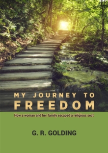 My Journey to Freedom : How a woman and her family escaped a religious sect