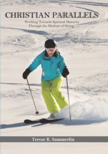 Christian Parallels : Working towards spiritual maturity through the medium of skiing